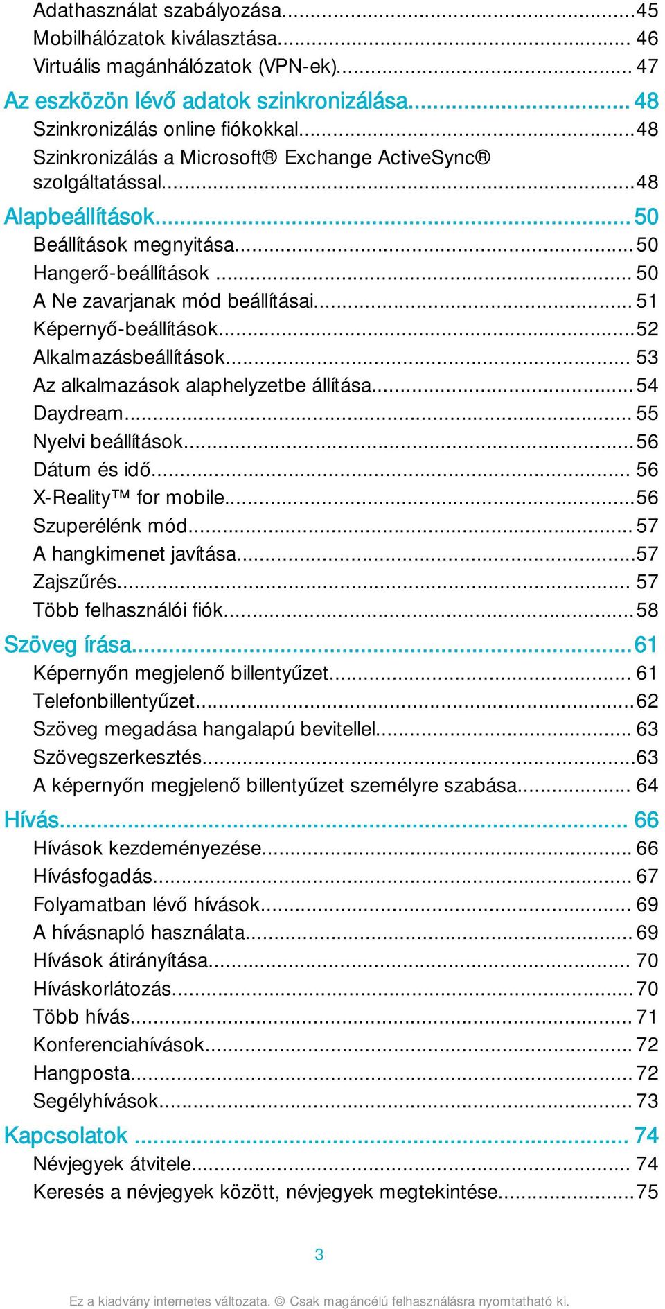 .. 51 Képernyő-beállítások...52 Alkalmazásbeállítások... 53 Az alkalmazások alaphelyzetbe állítása...54 Daydream... 55 Nyelvi beállítások...56 Dátum és idő... 56 X-Reality for mobile.