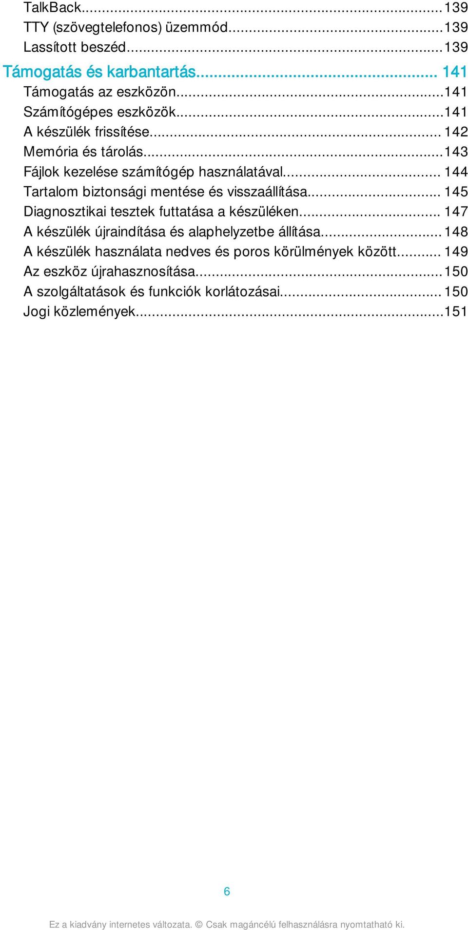 .. 144 Tartalom biztonsági mentése és visszaállítása... 145 Diagnosztikai tesztek futtatása a készüléken.