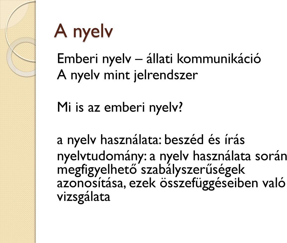 a nyelv használata: beszéd és írás nyelvtudomány: a nyelv