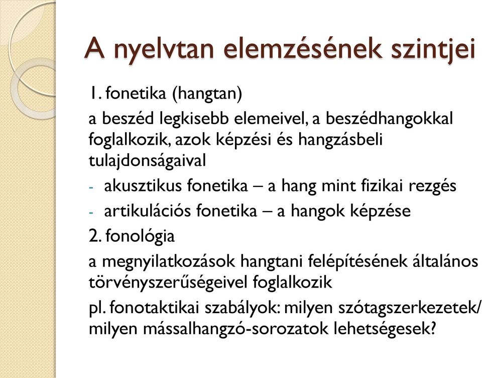 tulajdonságaival - akusztikus fonetika a hang mint fizikai rezgés - artikulációs fonetika a hangok képzése 2.