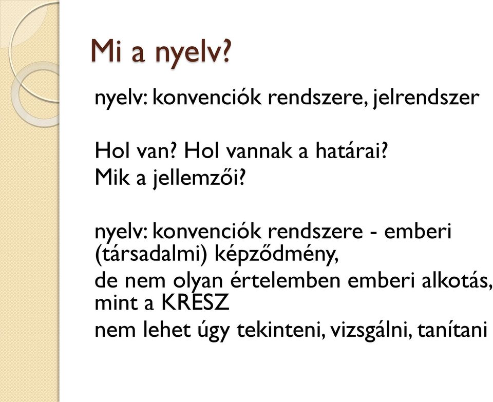 nyelv: konvenciók rendszere - emberi (társadalmi) képződmény, de