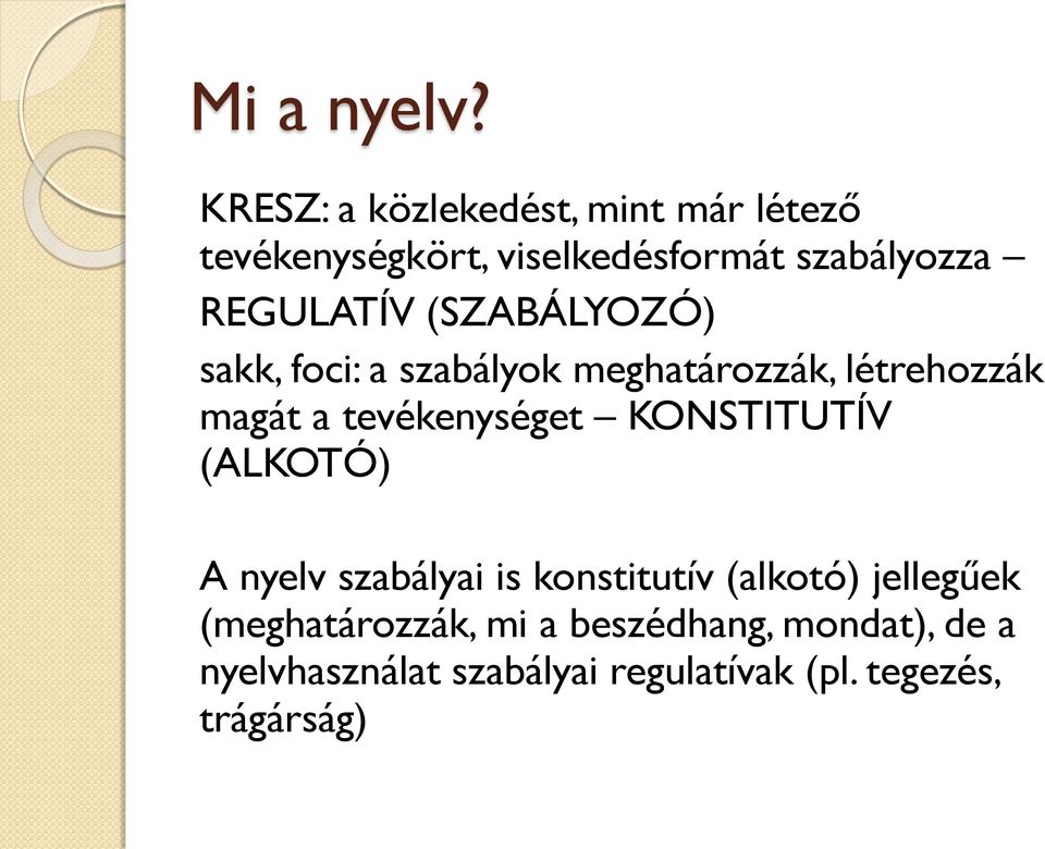 (SZABÁLYOZÓ) sakk, foci: a szabályok meghatározzák, létrehozzák magát a tevékenységet