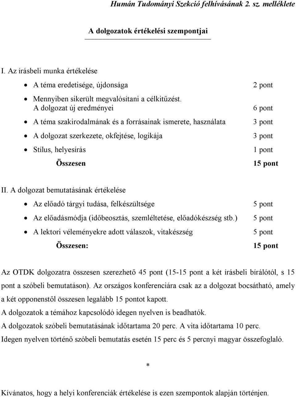 II. A dolgozat bemutatásának értékelése Az előadó tárgyi tudása, felkészültsége Az előadásmódja (időbeosztás, szemléltetése, előadókészség stb.