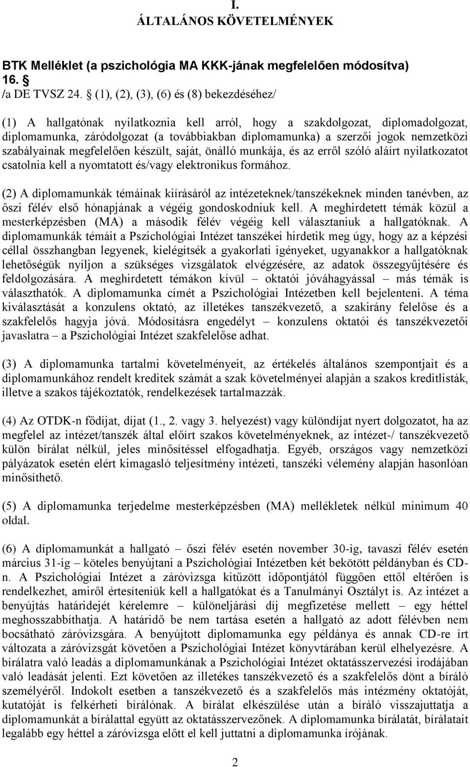 nemzetközi szabályainak megfelelően készült, saját, önálló munkája, és az erről szóló aláírt nyilatkozatot csatolnia kell a nyomtatott és/vagy elektronikus formához.