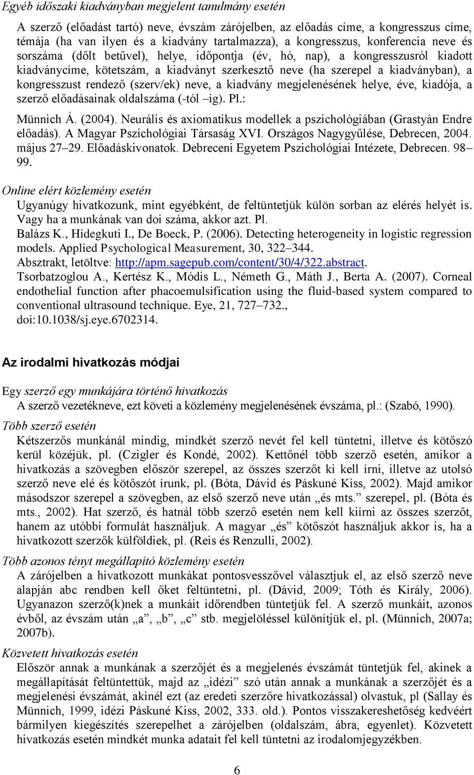 kongresszust rendező (szerv/ek) neve, a kiadvány megjelenésének helye, éve, kiadója, a szerző előadásainak oldalszáma (-tól ig). Pl.: Münnich Á. (2004).