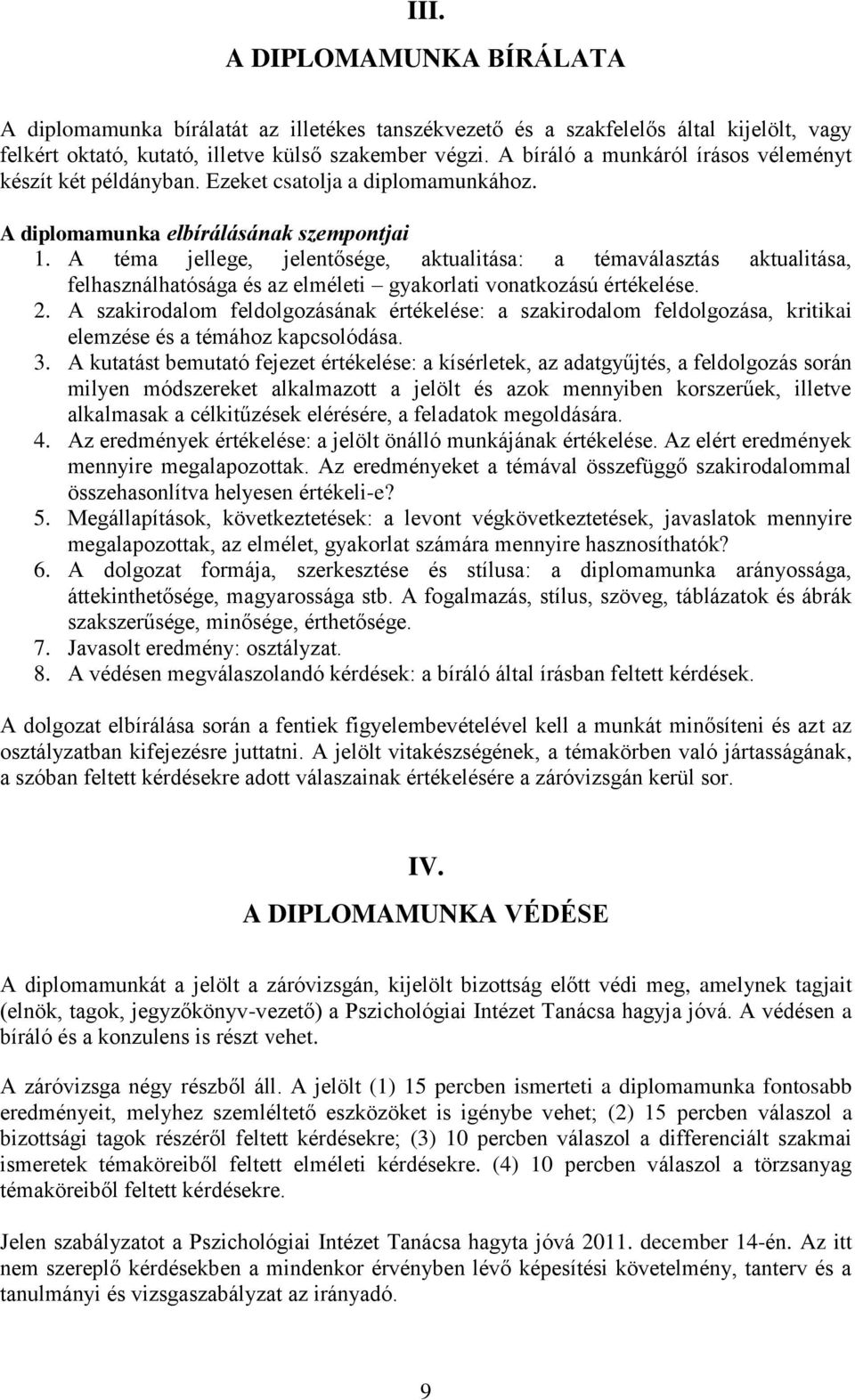 A téma jellege, jelentősége, aktualitása: a témaválasztás aktualitása, felhasználhatósága és az elméleti gyakorlati vonatkozású értékelése. 2.