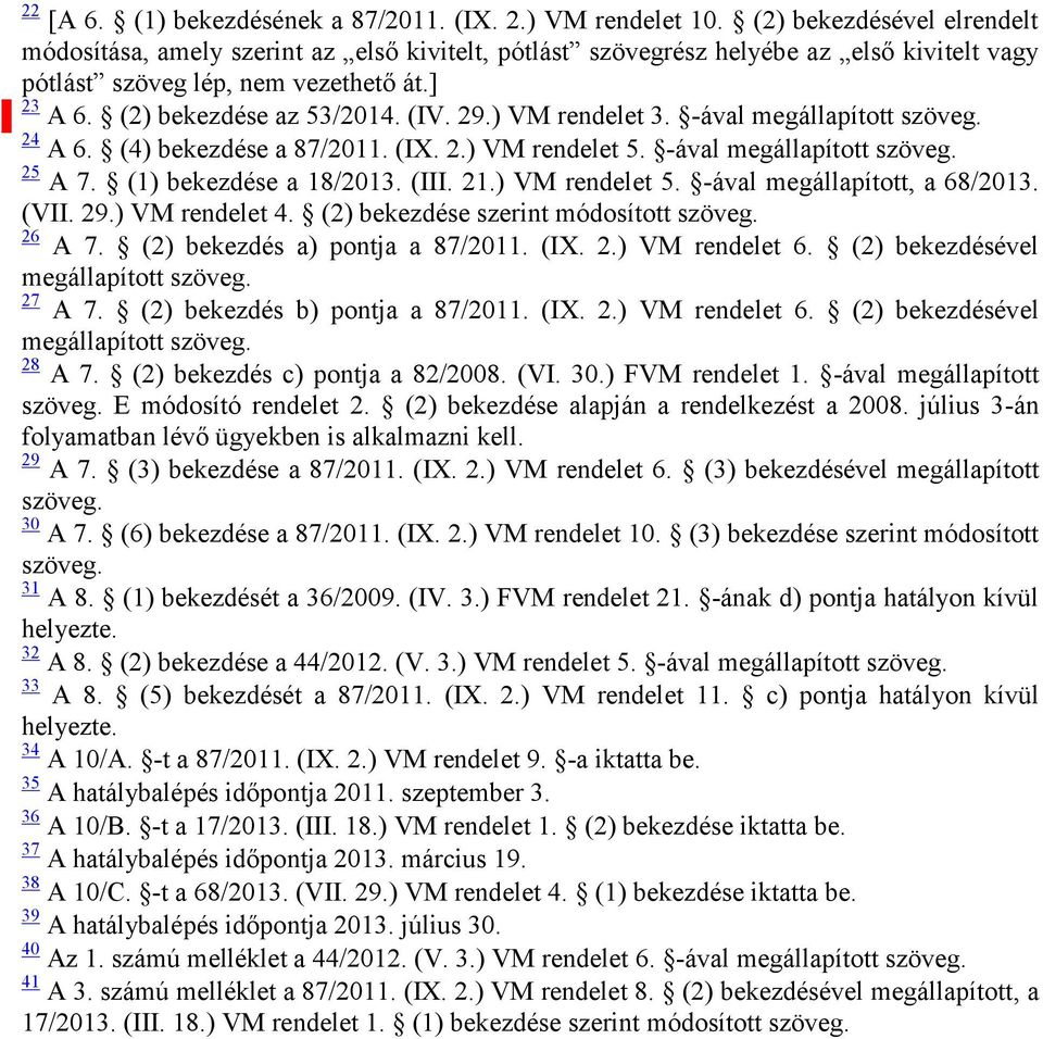 ) VM rendelet 3. -ával megállapított 24 A 6. (4) bekezdése a 87/2011. (IX. 2.) VM rendelet. -ával megállapított 2 A 7. (1) bekezdése a 18/2013. (III. 21.) VM rendelet. -ával megállapított, a 68/2013.