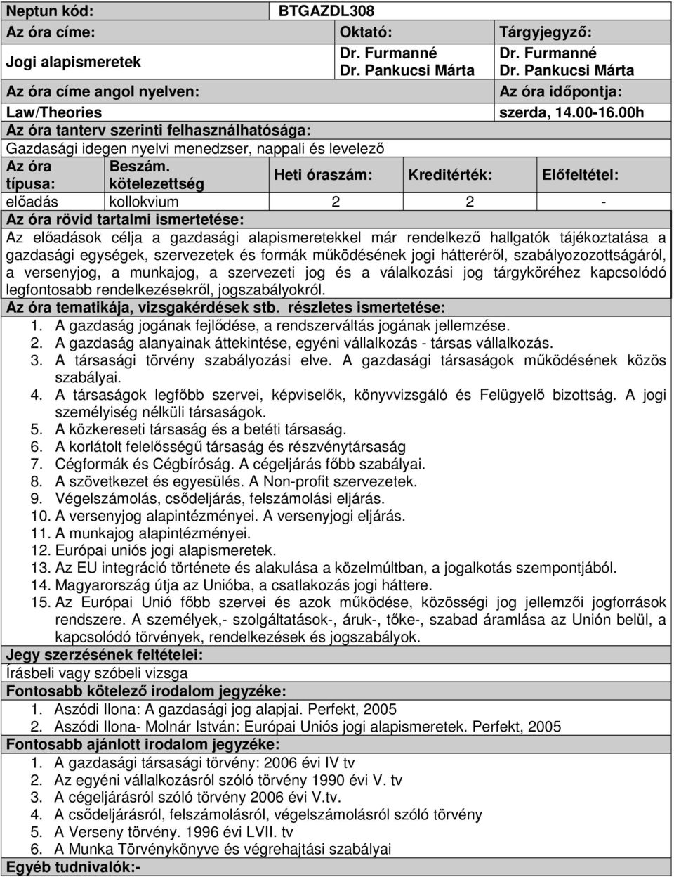 szabályozozottságáról, a versenyjog, a munkajog, a szervezeti jog és a válalkozási jog tárgyköréhez kapcsolódó legfontosabb rendelkezésekről, jogszabályokról. 1.