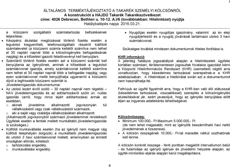 keléől számíva nem elhe el 30 napári napnál öbb a kölcsönigénylés befogadásának napjáig) és a kifizeés igazoló feladóvevény kell benyújani.