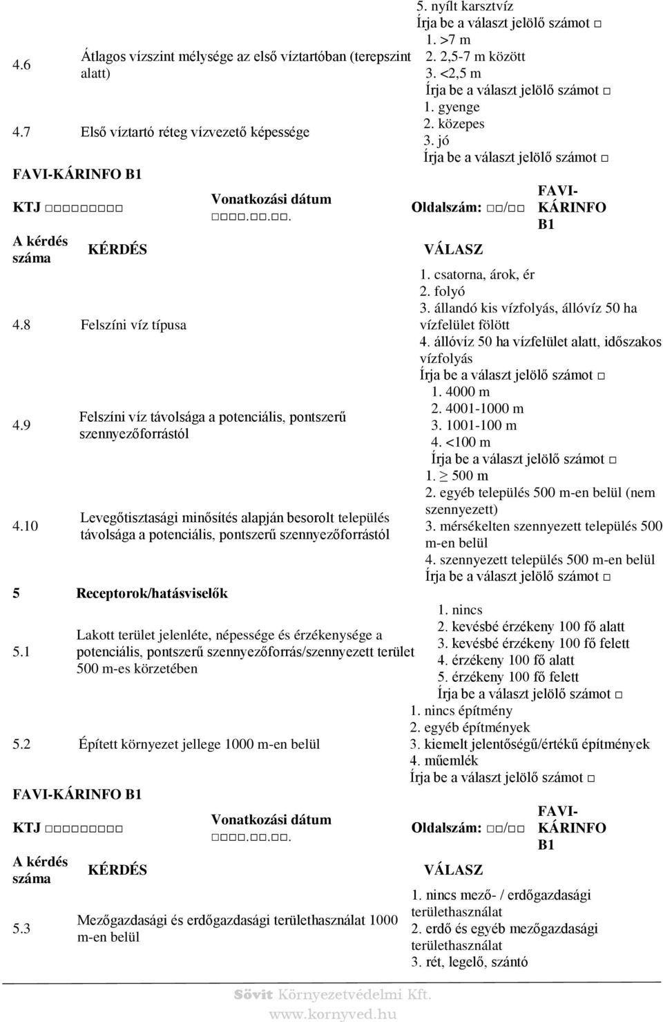 Receptorok/hatásviselők 5.1 Lakott terület jelenléte, népessége és érzékenysége a potenciális, pontszerű szennyezőforrás/szennyezett terület 500 m-es körzetében 5.