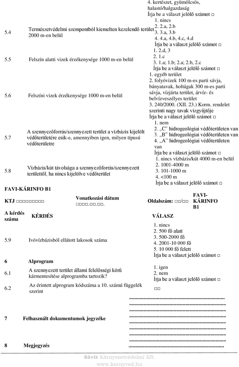 6 Felszíni vizek érzékenysége 1000 m-en belül sávja, vízjárta terület, árvíz- és belvízveszélyes terület 3. 240/2000. (XII. 23.) Korm. rendelet szerinti nagy tavak vízgyűjtője 5.7 5.