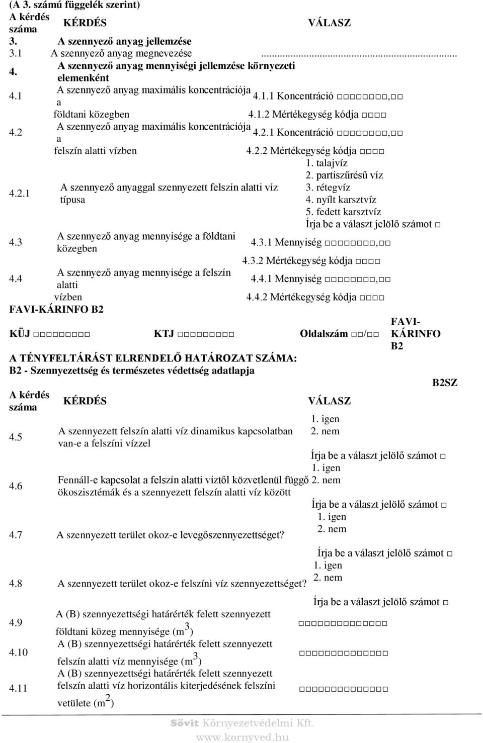 2.2 Mértékegység kódja 1. talajvíz 2. partiszűrésű víz 4.2.1 szennyező anyaggal szennyezett felszín alatti víz 3. rétegvíz típusa 4. nyílt karsztvíz 5. fedett karsztvíz 4.