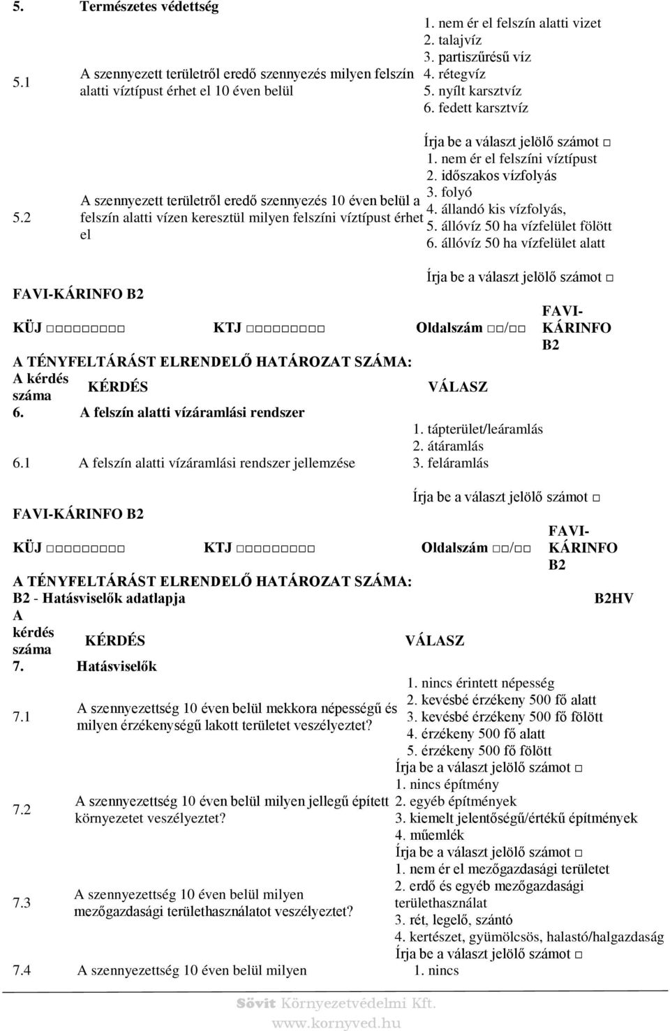 állandó kis vízfolyás, felszín alatti vízen keresztül milyen felszíni víztípust érhet 5. állóvíz 50 ha vízfelület fölött el 6.