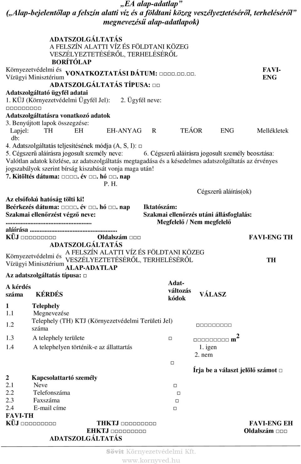 Ügyfél neve: datszolgáltatásra vonatkozó adatok 3. Benyújtott lapok összegzése: Lapjel: TH EH EH-NYG R TEÁOR ENG Mellékletek db: 4. datszolgáltatás teljesítésének módja (, S, I): 5.