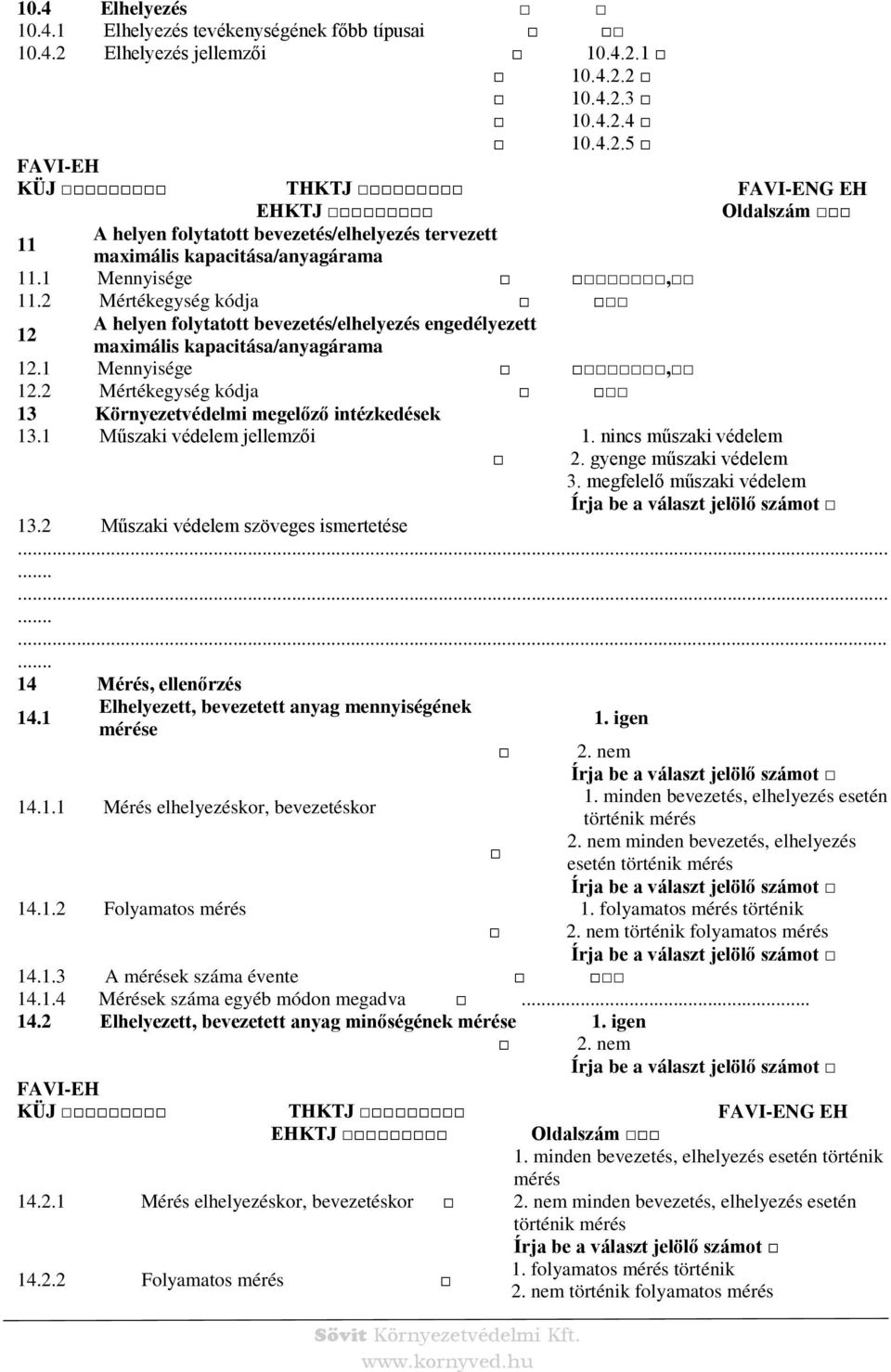 2 Mértékegység kódja 13 Környezetvédelmi megelőző intézkedések 13.1 Műszaki védelem jellemzői 1. nincs műszaki védelem 2. gyenge műszaki védelem 3. megfelelő műszaki védelem 13.