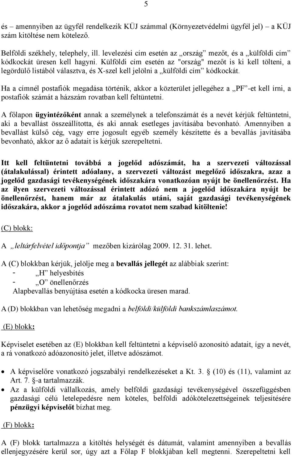 Külföldi cím esetén az "ország" mezőt is ki kell tölteni, a legördülő listából választva, és X-szel kell jelölni a külföldi cím kódkockát.