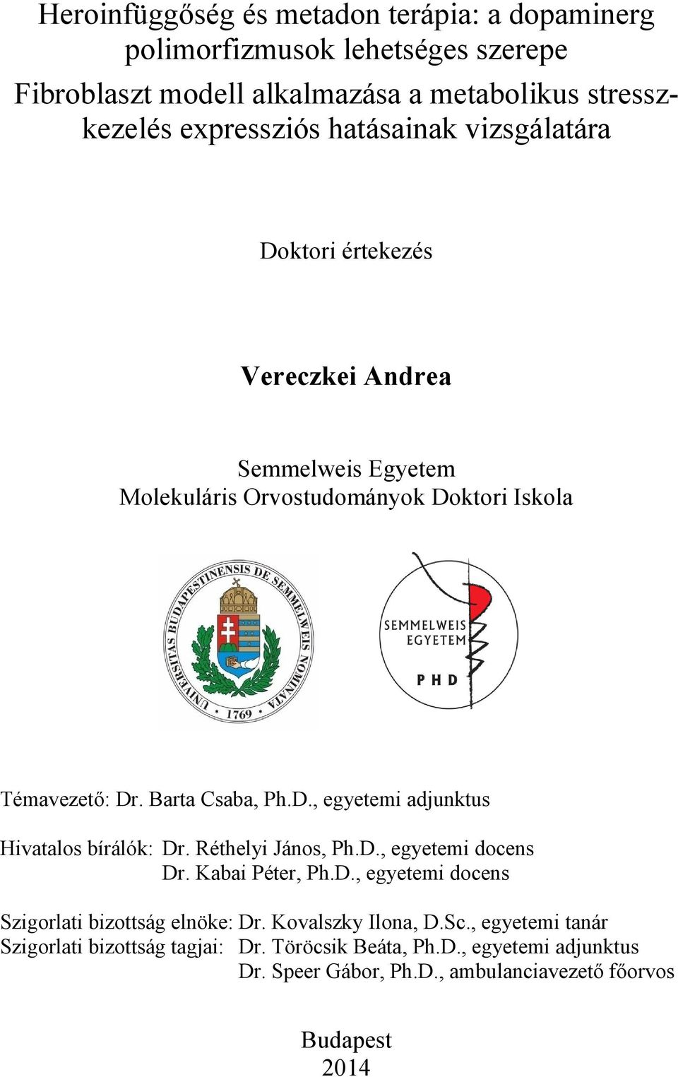 Réthelyi János, Ph.D., egyetemi docens Dr. Kabai Péter, Ph.D., egyetemi docens Szigorlati bizottság elnöke: Dr. Kovalszky Ilona, D.Sc.