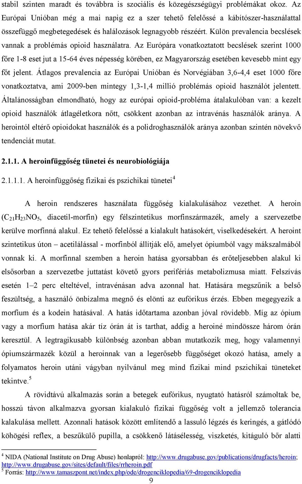 Külön prevalencia becslések vannak a problémás opioid használatra.