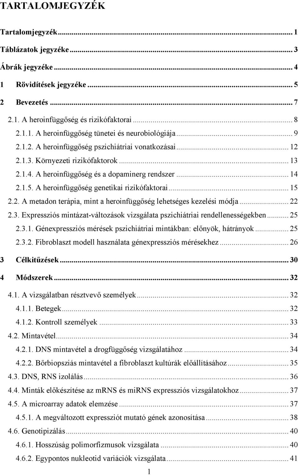 A heroinfüggőség genetikai rizikófaktorai... 15 2.2. A metadon terápia, mint a heroinfüggőség lehetséges kezelési módja... 22 2.3.