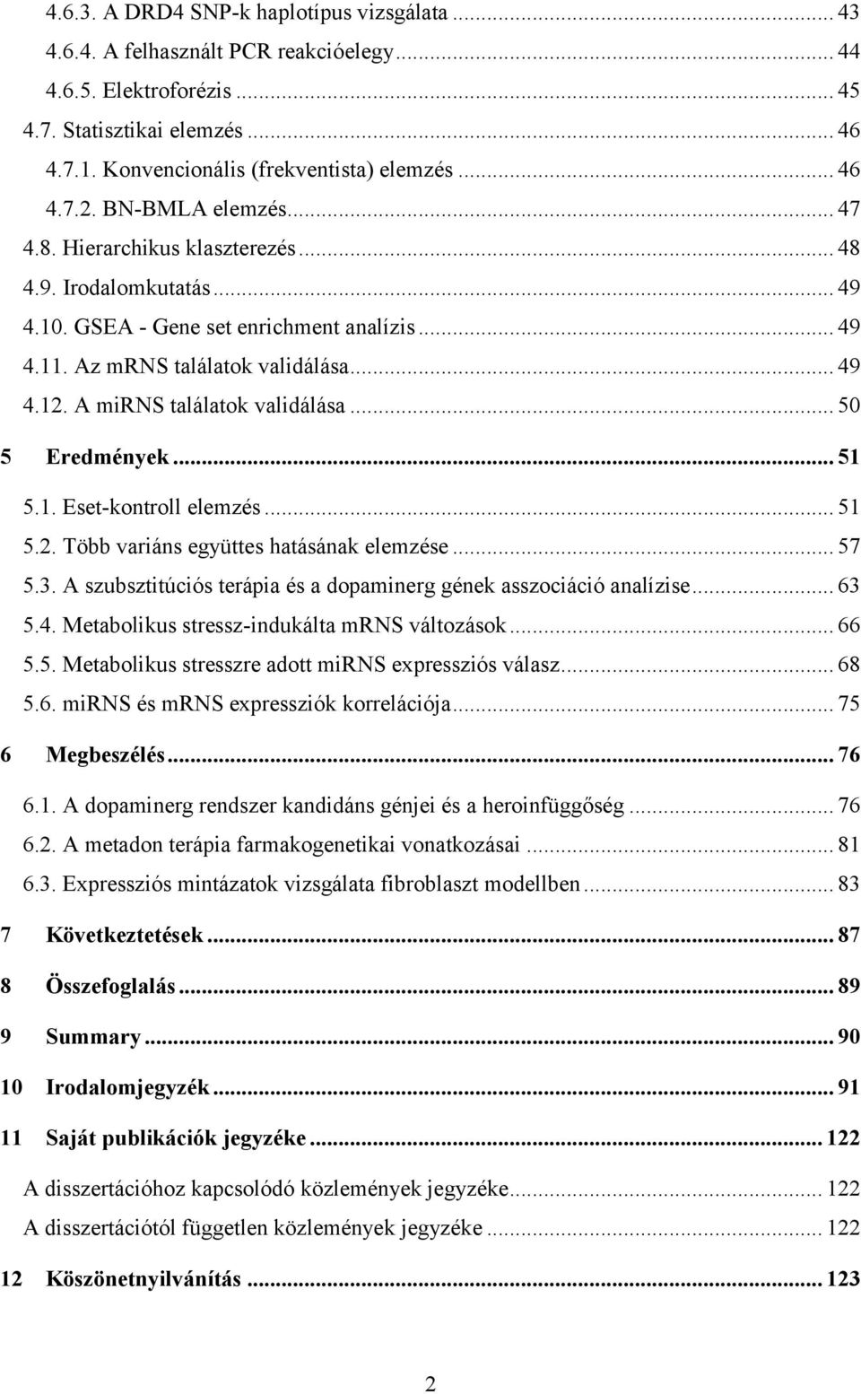 A mirns találatok validálása... 50 5 Eredmények... 51 5.1. Eset-kontroll elemzés... 51 5.2. Több variáns együttes hatásának elemzése... 57 5.3.