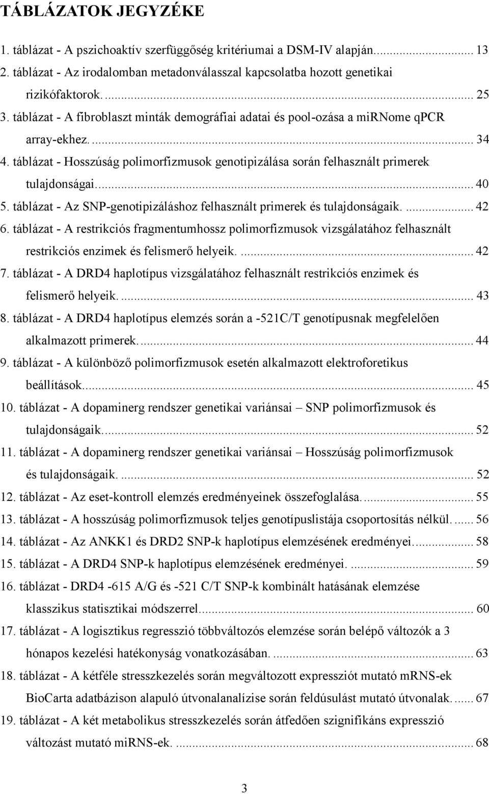 ... 40 5. táblázat - Az SNP-genotipizáláshoz felhasznált primerek és tulajdonságaik.... 42 6.