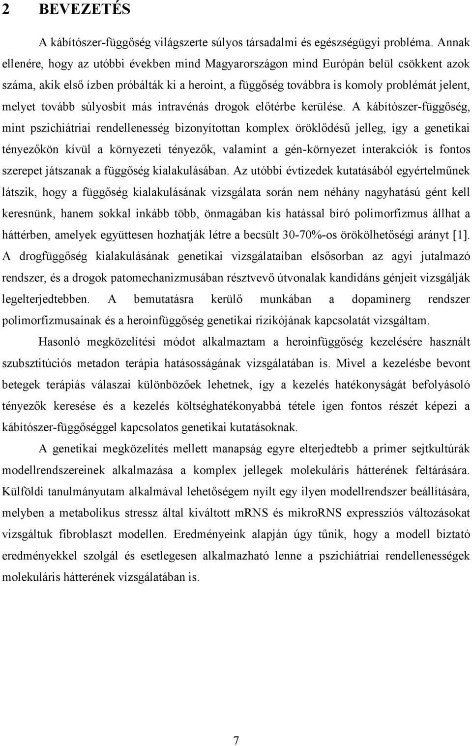 tovább súlyosbít más intravénás drogok előtérbe kerülése.