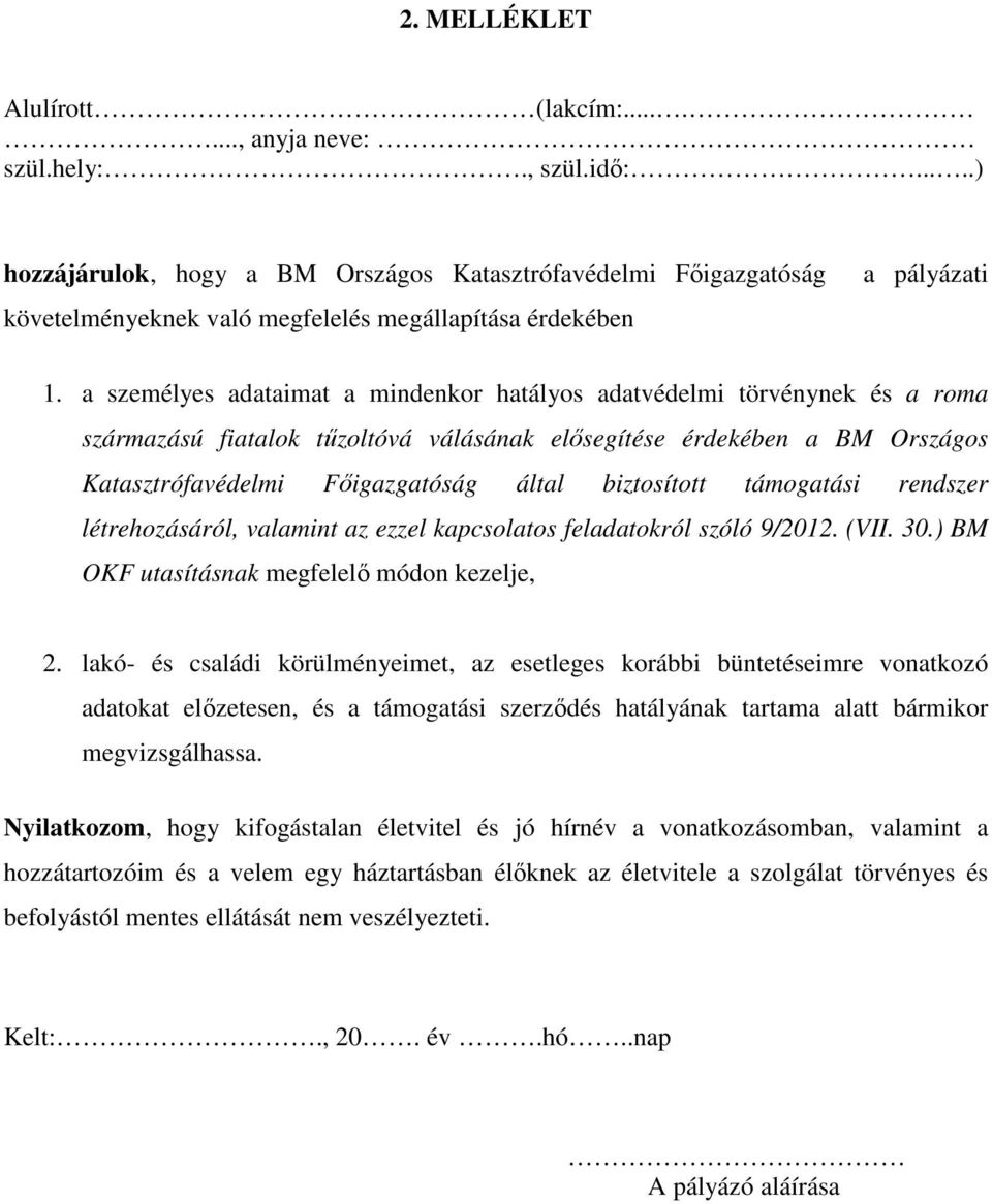 a személyes adataimat a mindenkor hatályos adatvédelmi törvénynek és a roma származású fiatalok tűzoltóvá válásának elősegítése érdekében a BM Országos Katasztrófavédelmi Főigazgatóság által