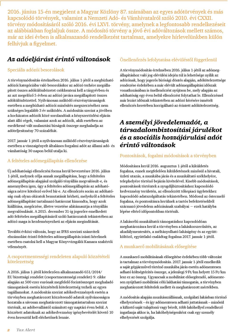 A módosító törvény a jövő évi adóváltozások mellett számos, már az idei évben is alkalmazandó rendelkezést tartalmaz, amelyekre hírlevelünkben külön felhívjuk a figyelmet.