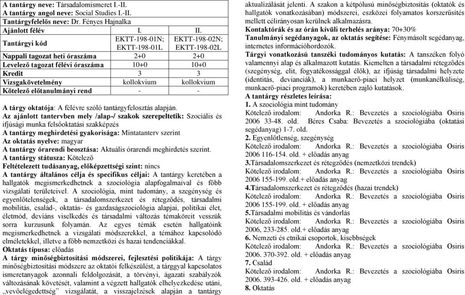 Kötelező előtanulmányi rend - - A tárgy oktatója: A félévre szóló tantárgyfelosztás alapján.
