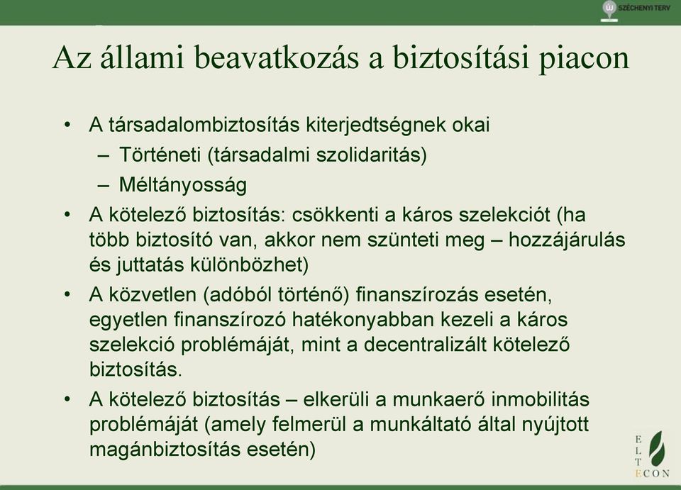 közvetlen (adóból történő) finanszírozás esetén, egyetlen finanszírozó hatékonyabban kezeli a káros szelekció problémáját, mint a