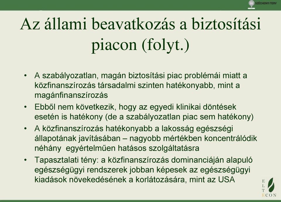 következik, hogy az egyedi klinikai döntések esetén is hatékony (de a szabályozatlan piac sem hatékony) A közfinanszírozás hatékonyabb a lakosság