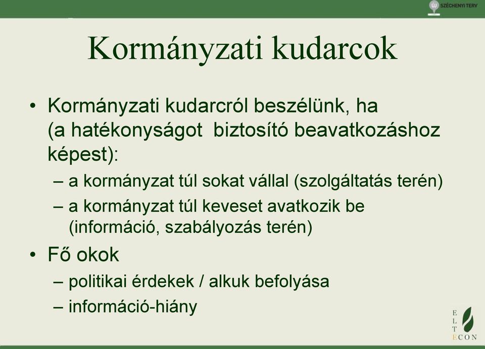 vállal (szolgáltatás terén) a kormányzat túl keveset avatkozik be