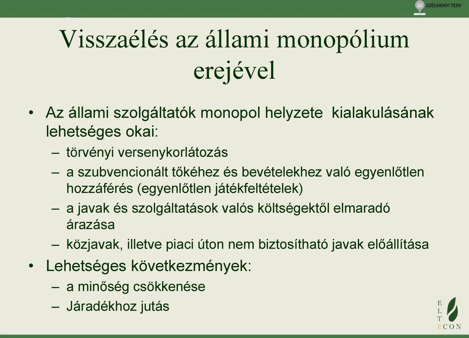 (egyenlőtlen játékfeltételek) a javak és szolgáltatások valós költségektől elmaradó árazása közjavak,