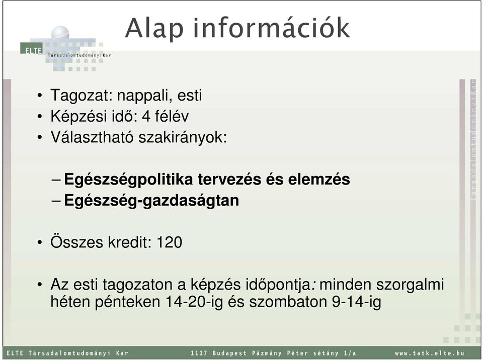 Egészség-gazdaságtan Összes kredit: 120 Az esti tagozaton a