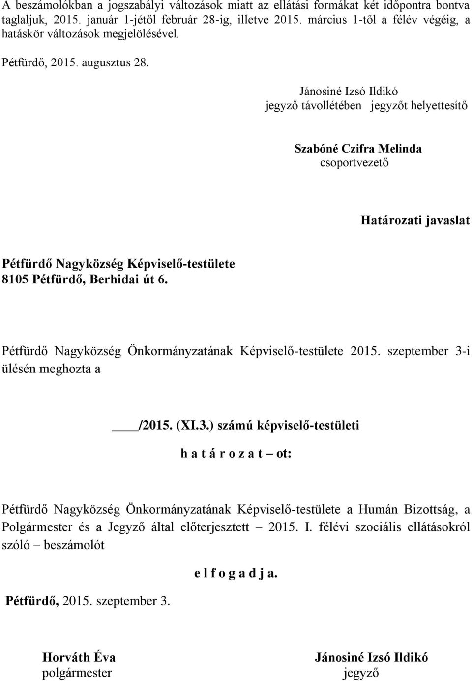 Jánosiné Izsó Ildikó jegyző távollétében jegyzőt helyettesítő Szabóné Czifra Melinda csoportvezető Határozati javaslat Pétfürdő Nagyközség Képviselő-testülete 8105 Pétfürdő, Berhidai út 6.