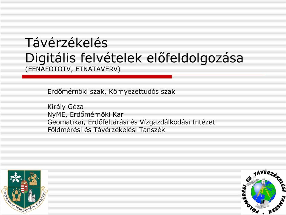 szak Király Géza NyME, Erdőmérnöki Kar Geomatikai,