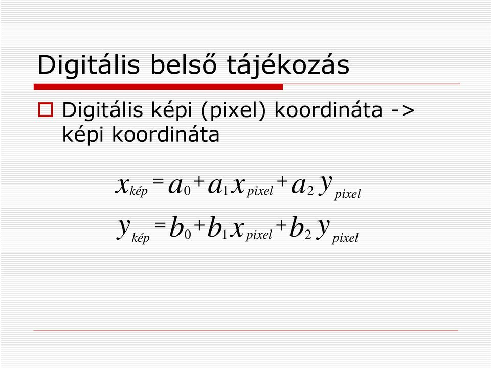 koordináta x kép = a 0 + a 1 x pixel +