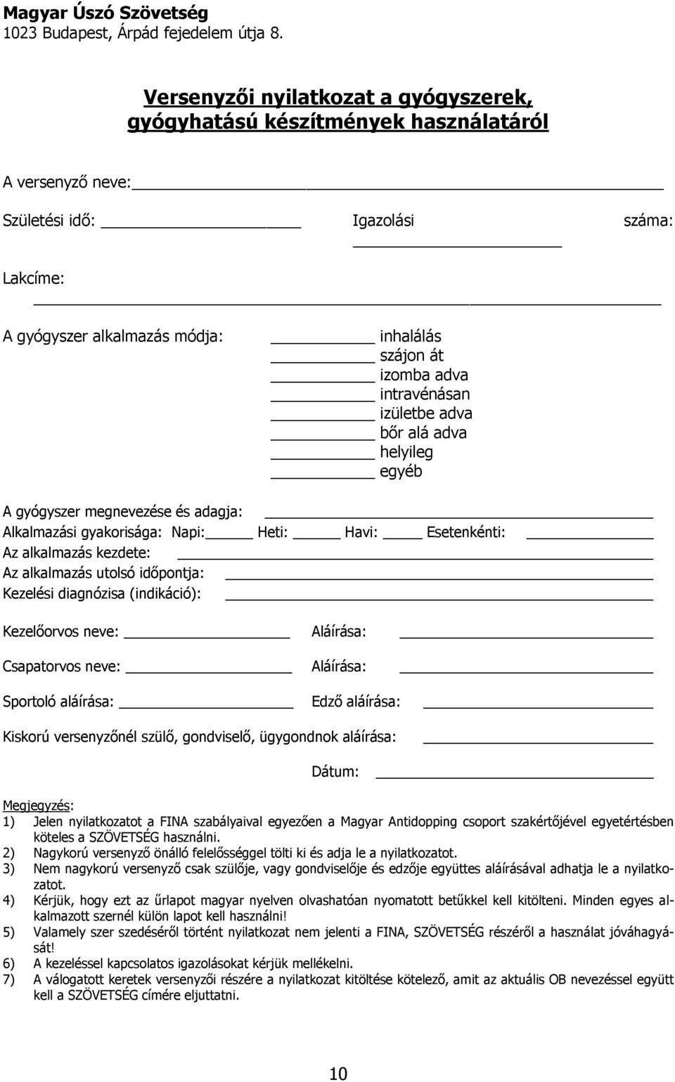 intravénásan izületbe adva bőr alá adva helyileg egyéb A gyógyszer megnevezése és adagja: Alkalmazási gyakorisága: Napi: Heti: Havi: Esetenkénti: Az alkalmazás kezdete: Az alkalmazás utolsó