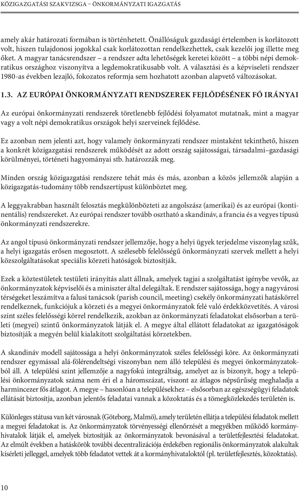 A magyar tanácsrendszer a rendszer adta lehetőségek keretei között a többi népi demokratikus országhoz viszonyítva a legdemokratikusabb volt.