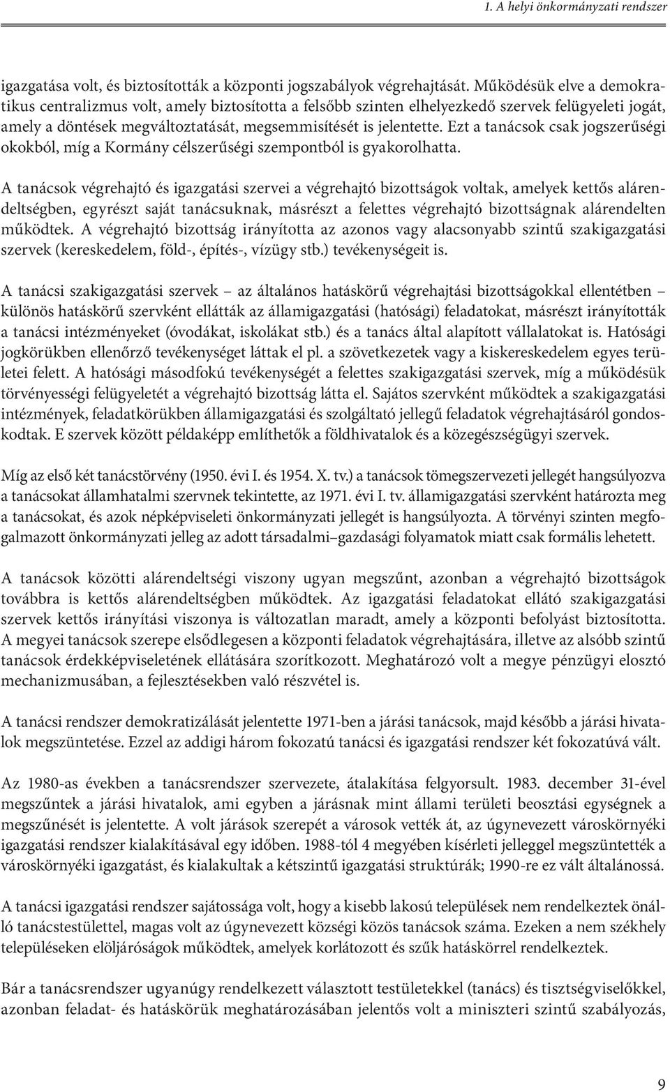 Ezt a tanácsok csak jogszerűségi okokból, míg a Kormány célszerűségi szempontból is gyakorolhatta.