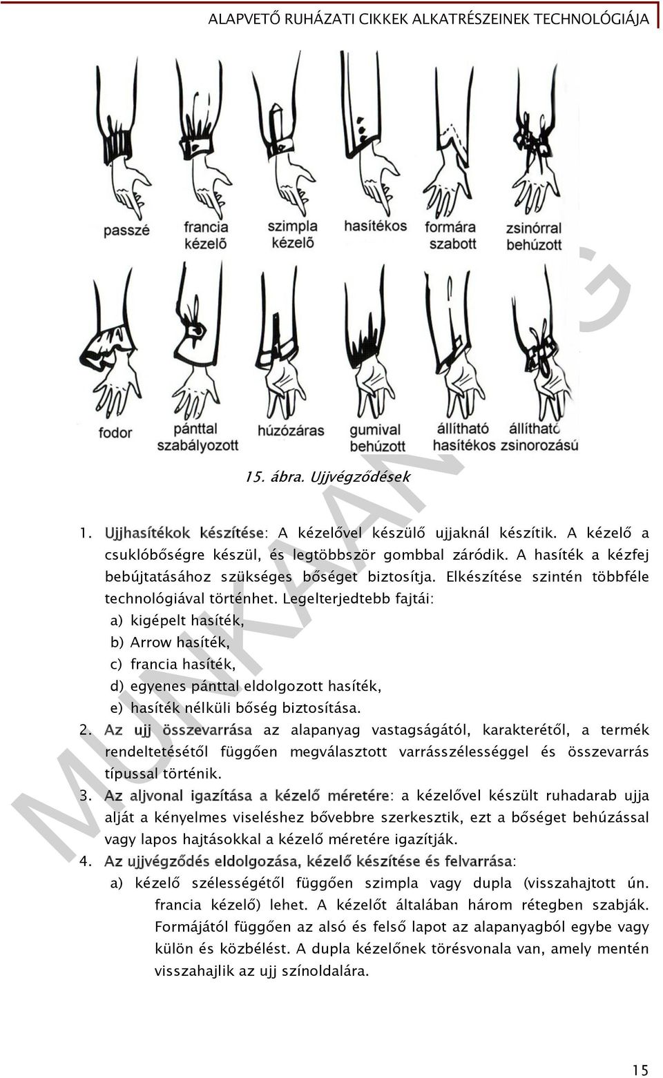 Legelterjedtebb fajtái: a) kigépelt hasíték, b) Arrow hasíték, c) francia hasíték, d) egyenes pánttal eldolgozott hasíték, e) hasíték nélküli bőség biztosítása. 2.