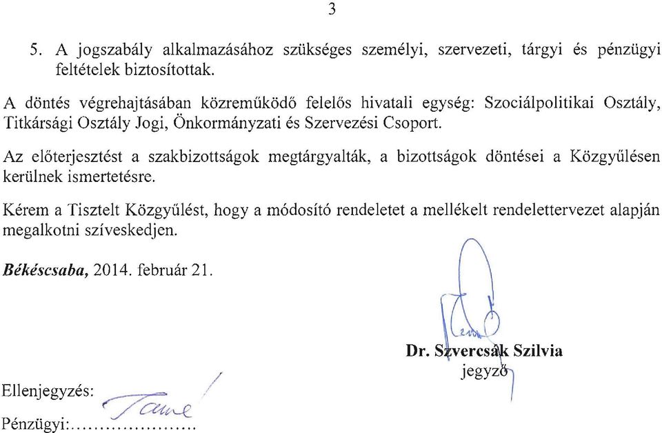 Csoport. Az előterjesztést a szakbizottságok megtárgyalták, a bizottságok döntései a Közgyűlésen kerülnek ismertetésre.