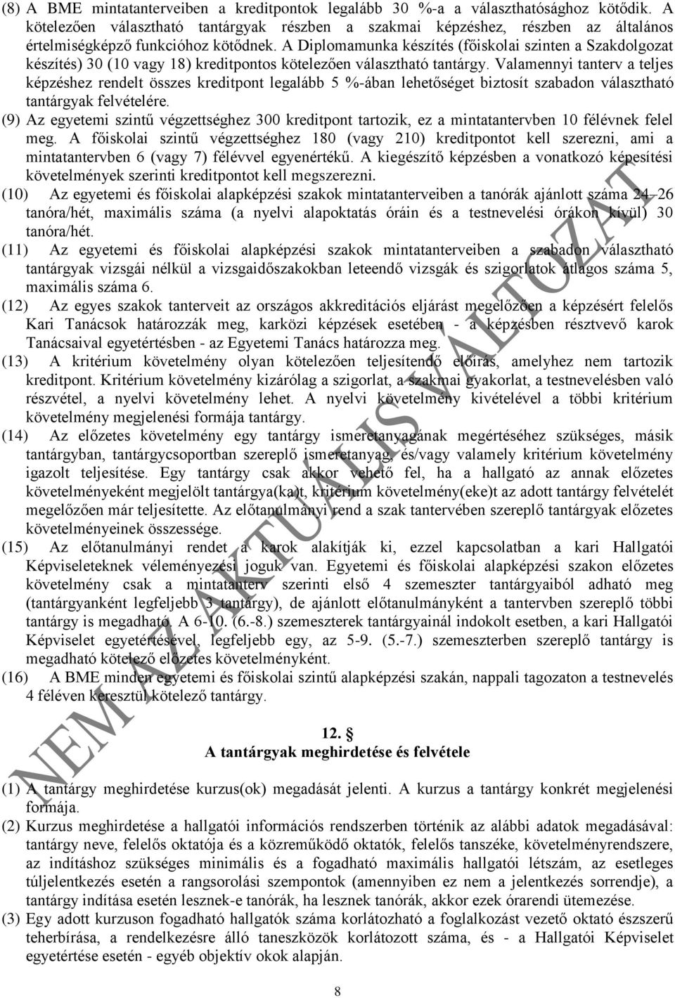 A Diplomamunka készítés (főiskolai szinten a Szakdolgozat készítés) 30 (10 vagy 18) kreditpontos kötelezően választható tantárgy.