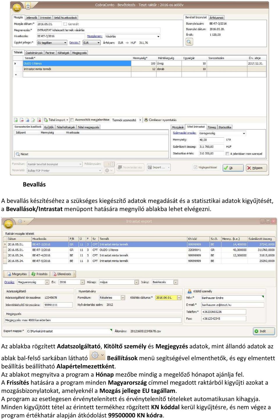 beállítás beállítható Alapértelmezettként. Az ablakot megnyitva a program a Hónap mezőbe mindig a megelőző hónapot ajánlja fel.