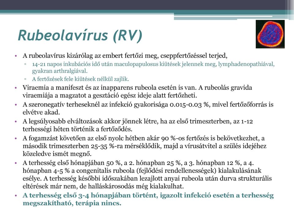 A szeronegatív terheseknél az infekció gyakorisága 0.015-0.03 %, mivel fertőzőforrás is elvétve akad.