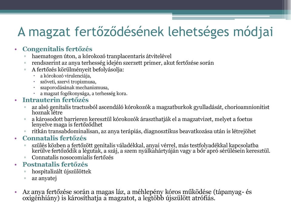 Intrauterin fertőzés az alsó genitalis tractusból ascendáló kórokozók a magzatburkok gyulladását, chorioamnionitist hoznak létre a károsodott barrieren keresztül kórokozók áraszthatják el a