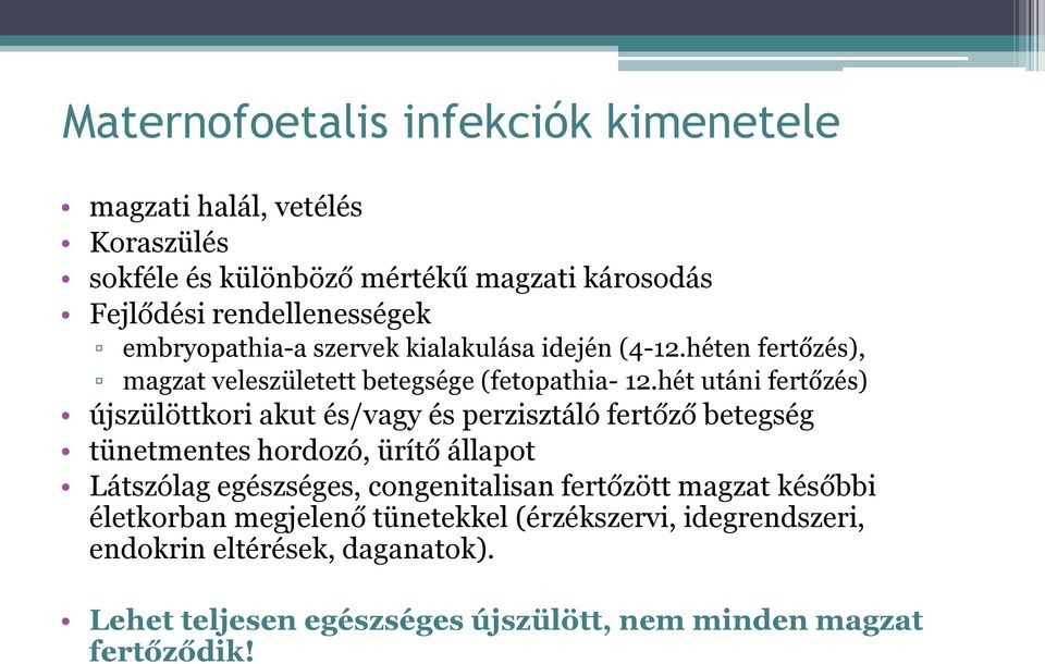 hét utáni fertőzés) újszülöttkori akut és/vagy és perzisztáló fertőző betegség tünetmentes hordozó, ürítő állapot Látszólag egészséges,