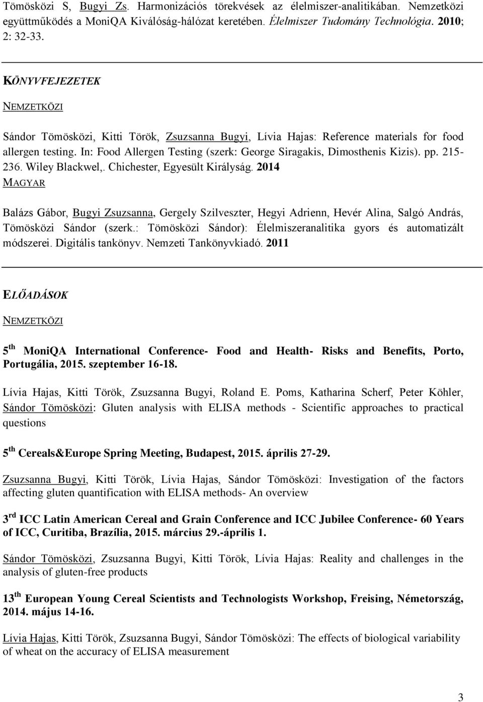 In: Food Allergen Testing (szerk: George Siragakis, Dimosthenis Kizis). pp. 215-236. Wiley Blackwel,. Chichester, Egyesült Királyság.