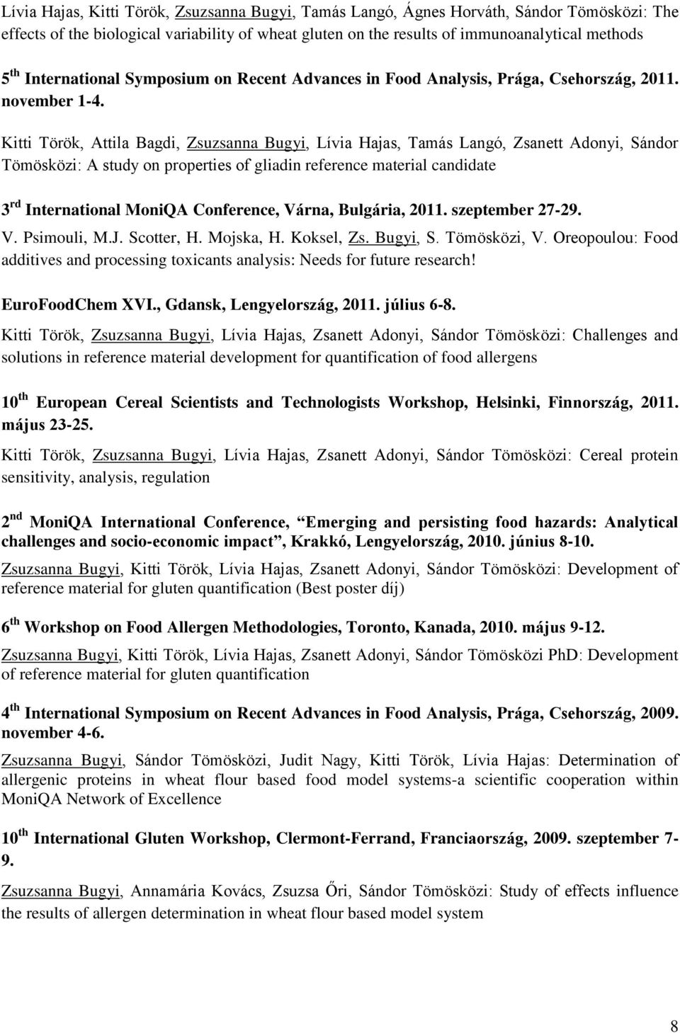 Kitti Török, Attila Bagdi, Zsuzsanna Bugyi, Lívia Hajas, Tamás Langó, Zsanett Adonyi, Sándor Tömösközi: A study on properties of gliadin reference material candidate 3 rd International MoniQA