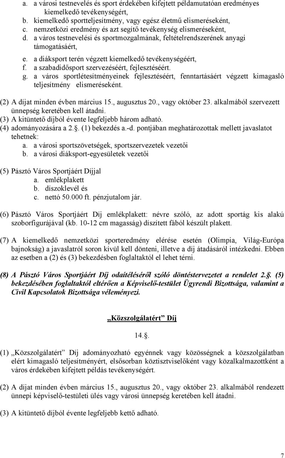 a diáksport terén végzett kiemelkedő tevékenységéért, f. a szabadidősport szervezéséért, fejlesztéséért. g.